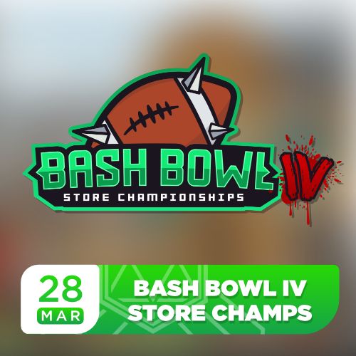 BASH BOWL IV - Store Championships