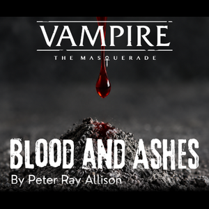 Vampire: The Masquerade RPG - Blood and Ashes, by Peter Ray Allison